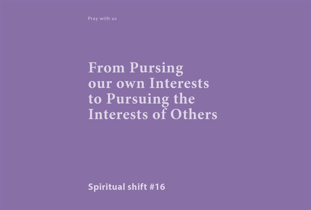 Spiritual Shift 16:  From Pursing our own Interests to Pursuing the Interests of Others