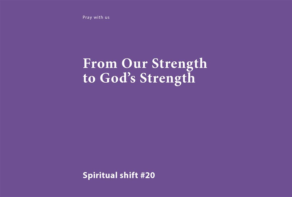 Spiritual Shift 20:  From Our Strength to God’s Strength