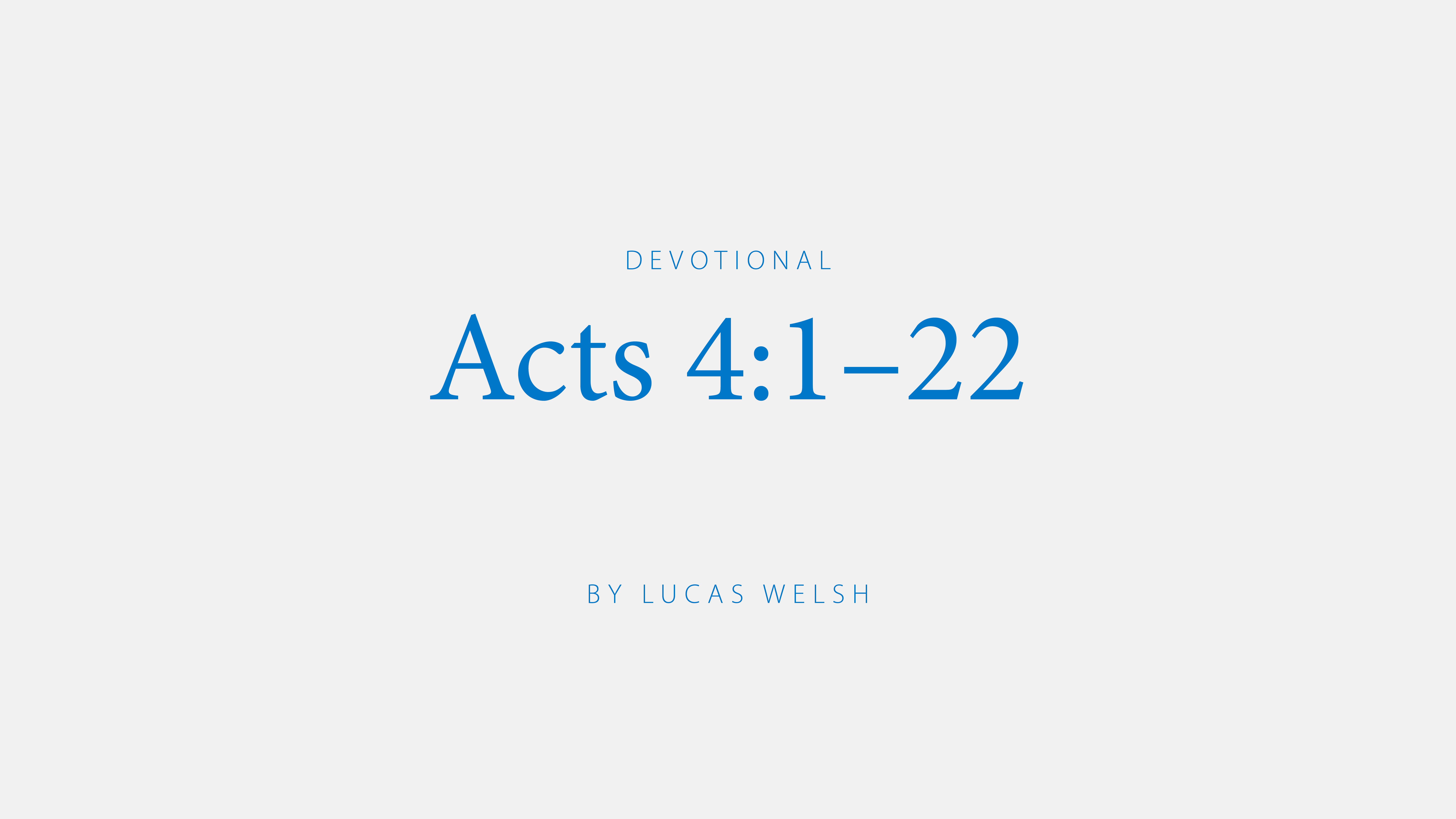 Acts 4:1-22; a devotional by Lucas Welsh