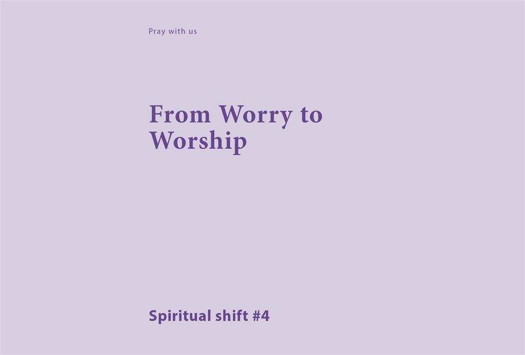 Spiritual Shift 4:  From Worry to Worship