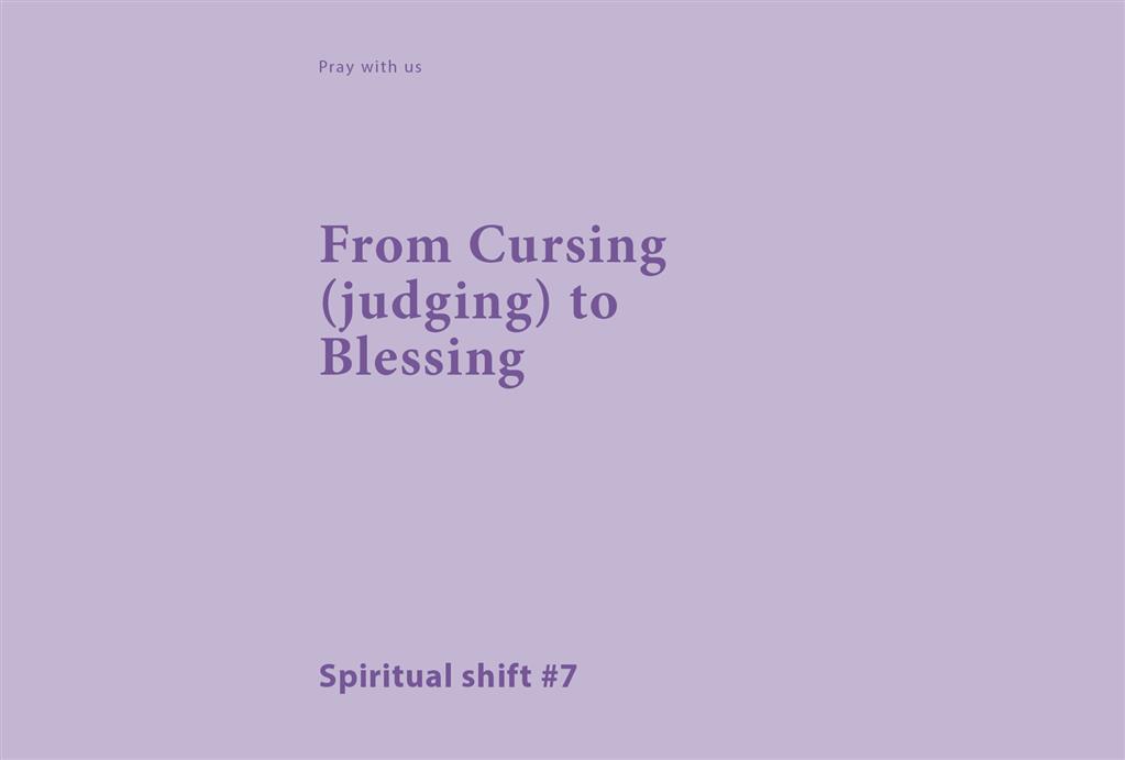 Spiritual Shift 7:  From Cursing (judging) to Blessing