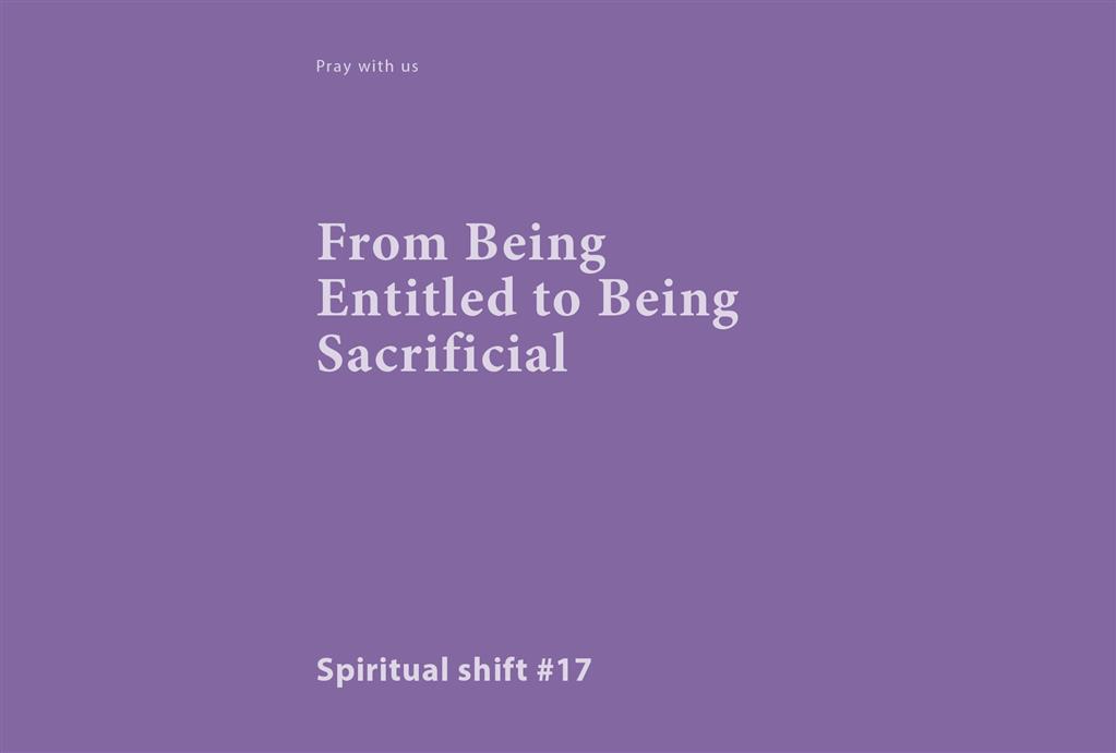 Spiritual Shift 17: From Being Entitled to Being Sacrificial