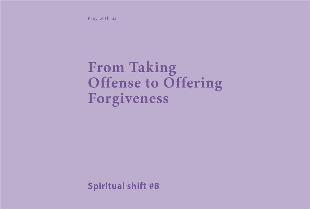 Spiritual Shift 8:  From Taking Offense to Offering Forgiveness
