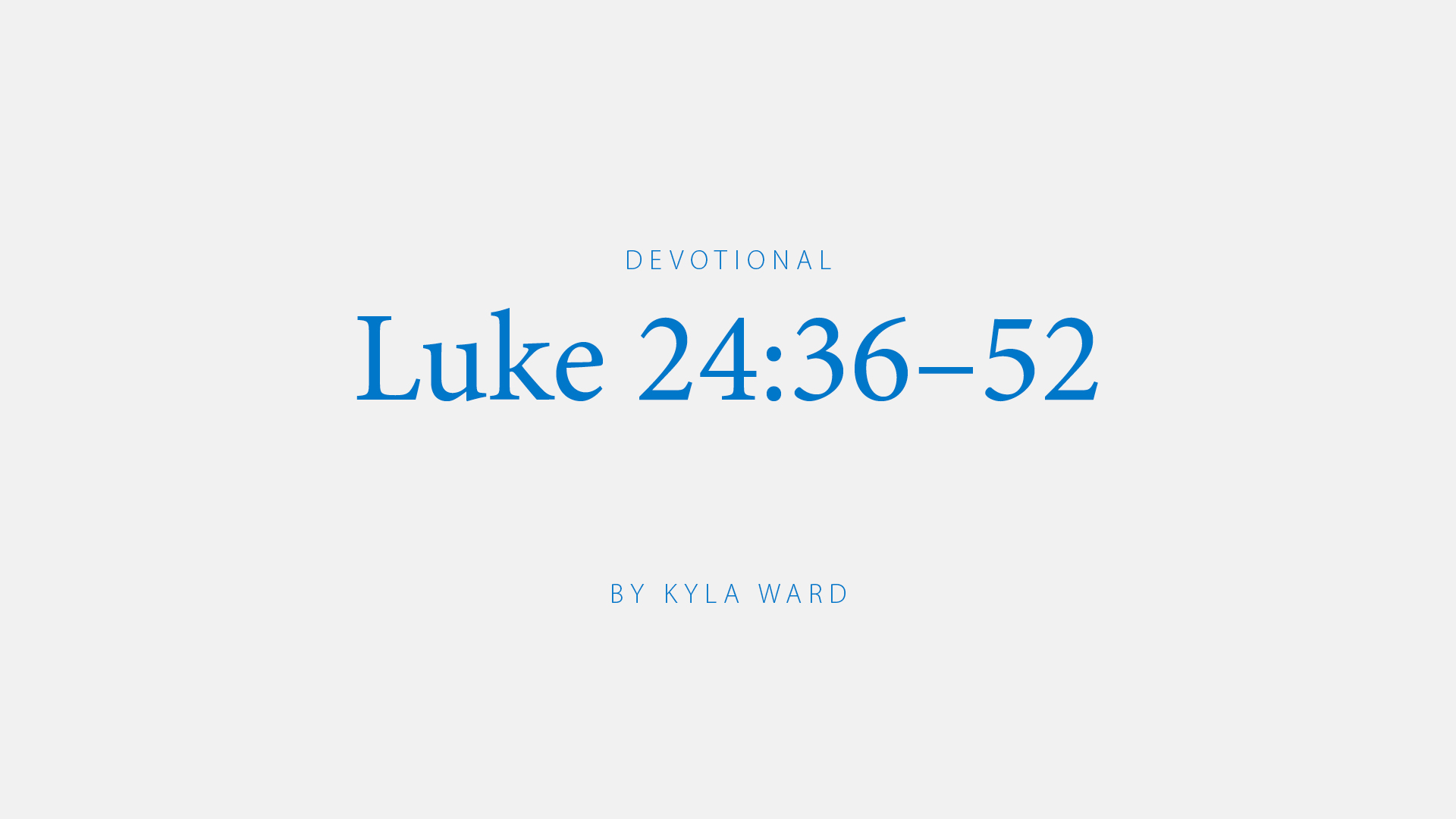 Luke 24:36–52