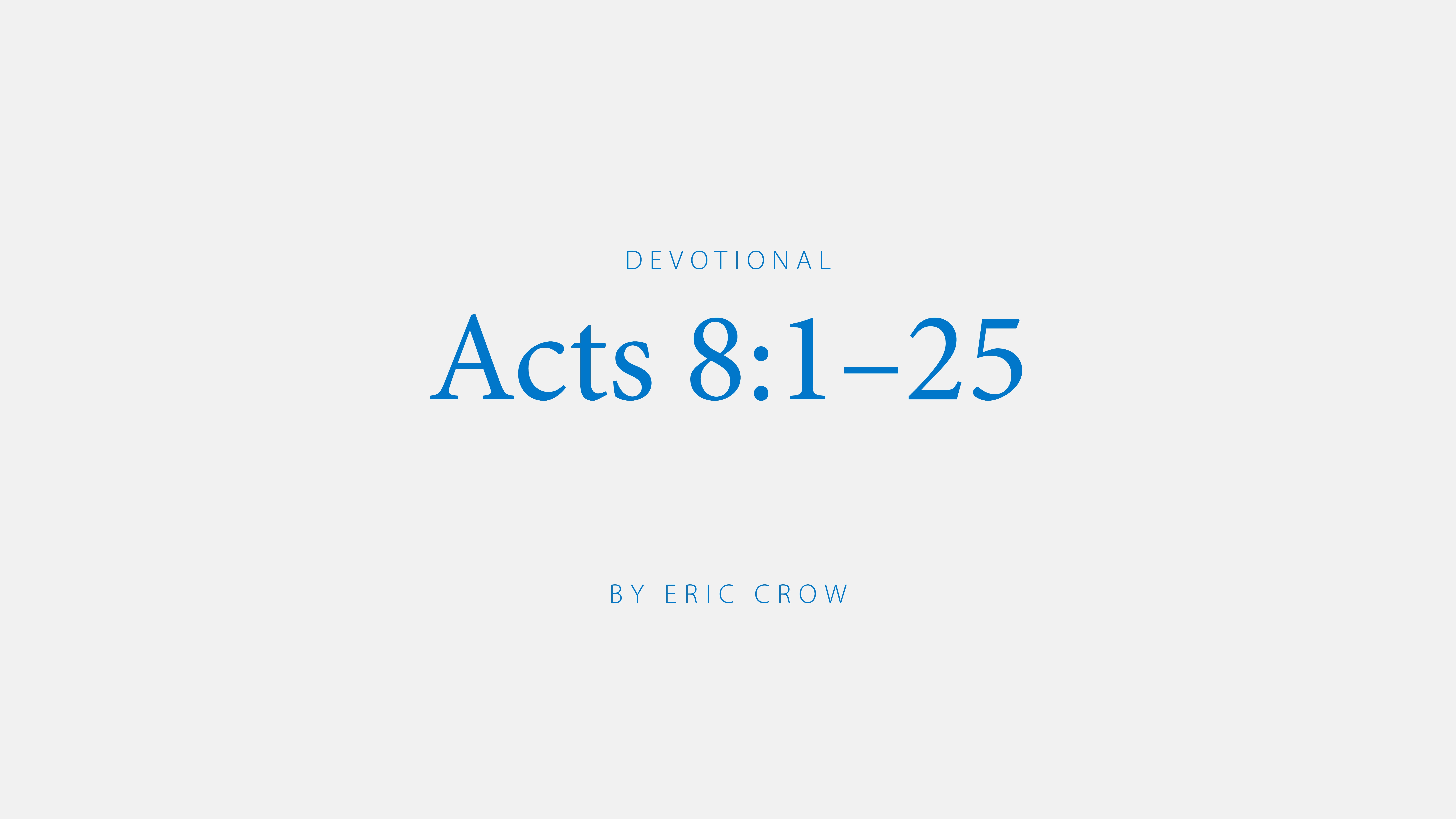 Acts 8:1-25; a devotion by Eric Crow