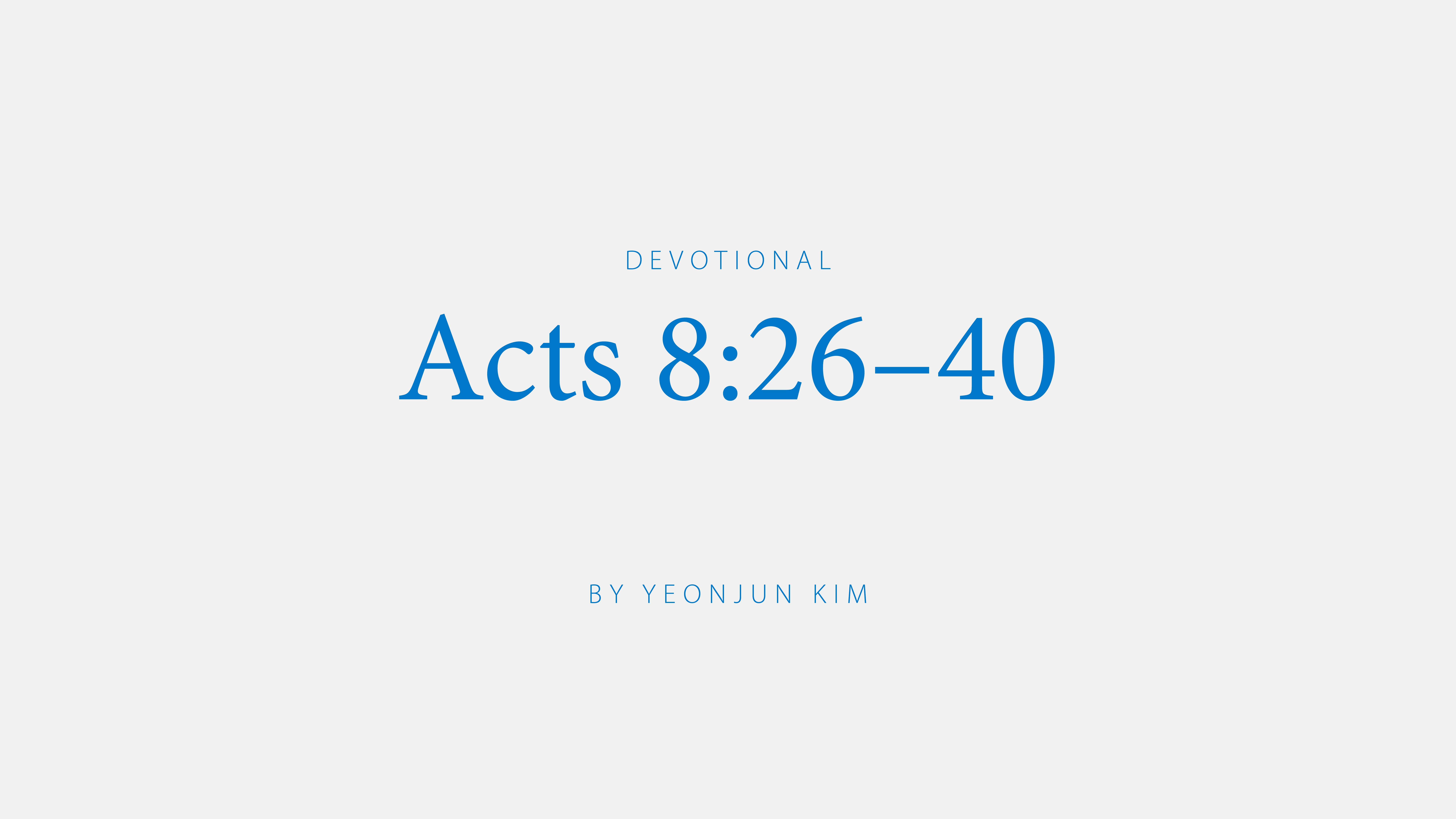 Acts 8:26-40 devotional by Yeonjun Kim