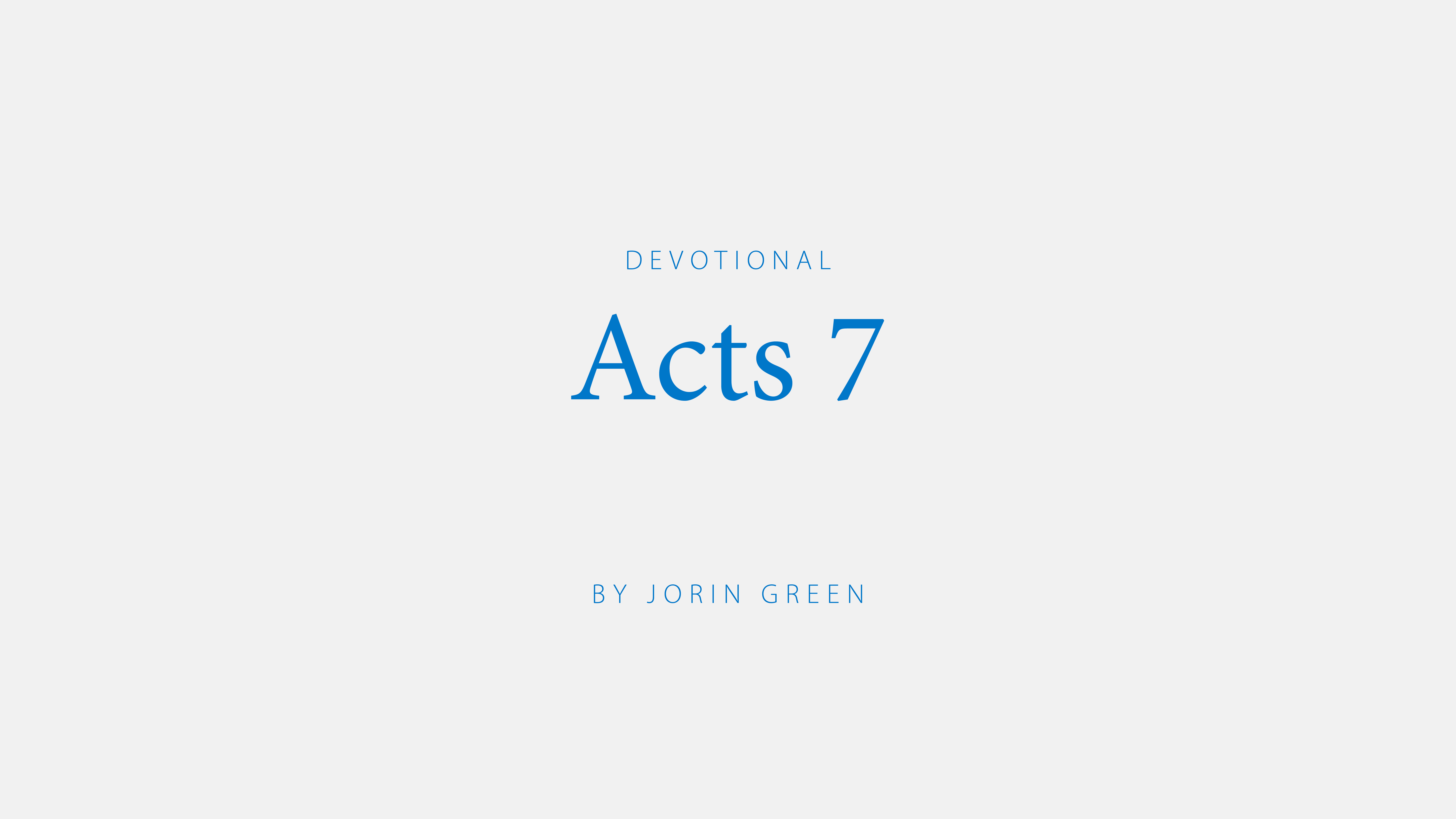 Acts 7; a devotional by Jorin Green