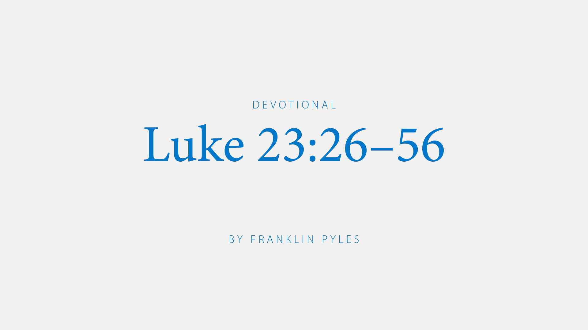 Luke 23:26–56