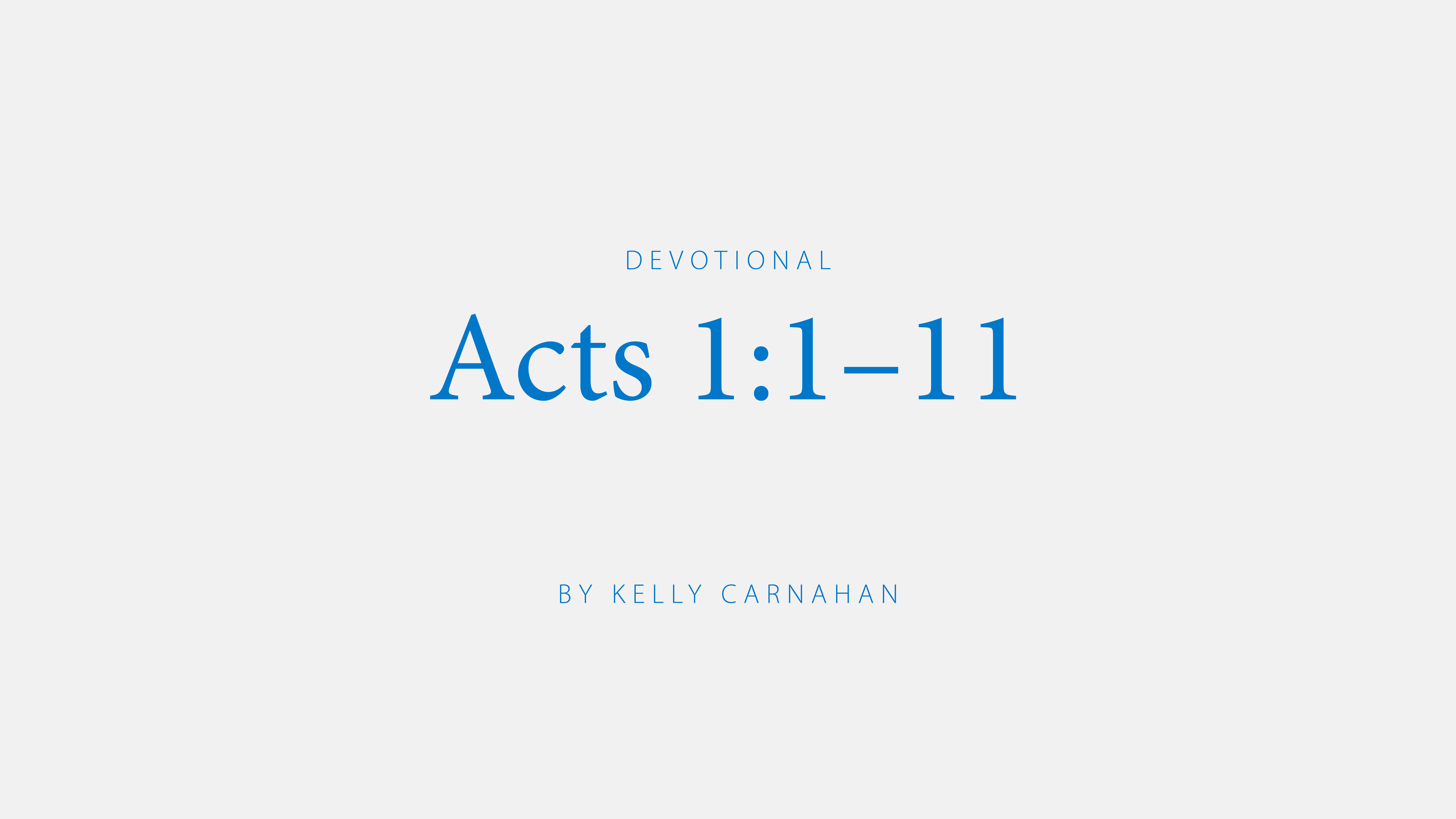 Acts 1:1-11 a devotional by Kelly Carnahan
