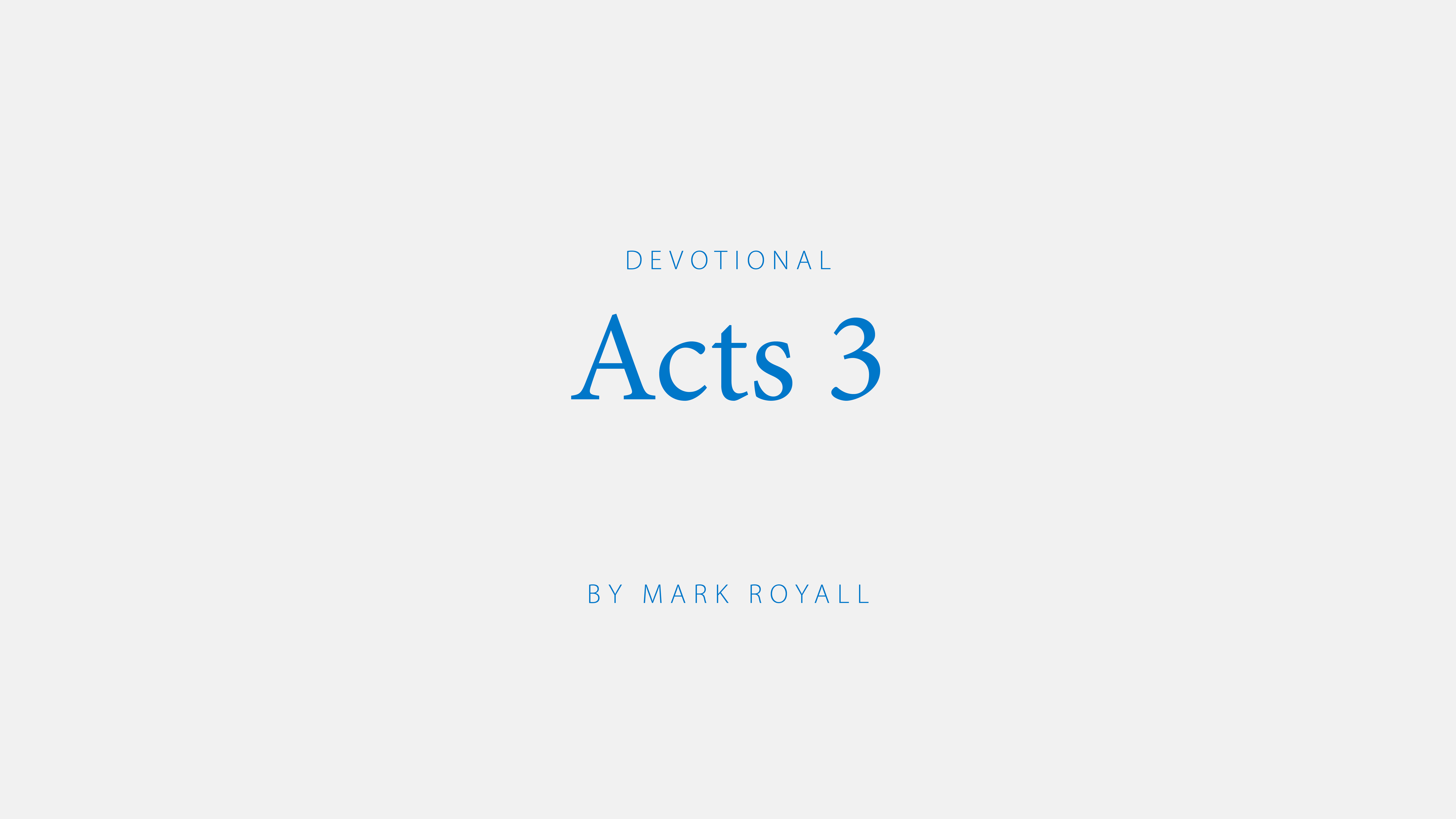 Acts 3; a devotional from Mark Royall