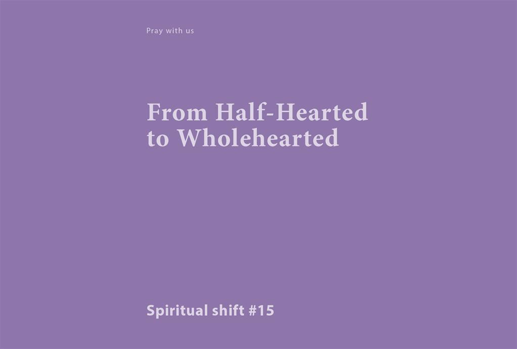 Spiritual Shift 15:  From Half-Hearted to Wholehearted